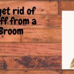 get rid of dust chaff from new broom