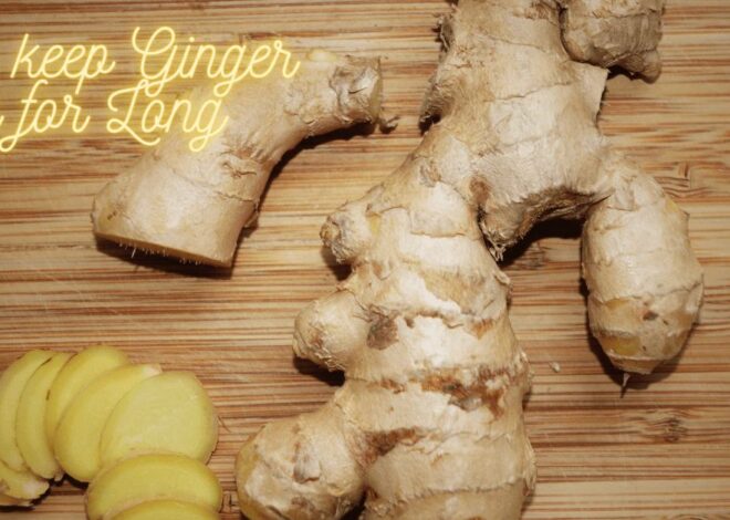How to keep Ginger Fresh for Long