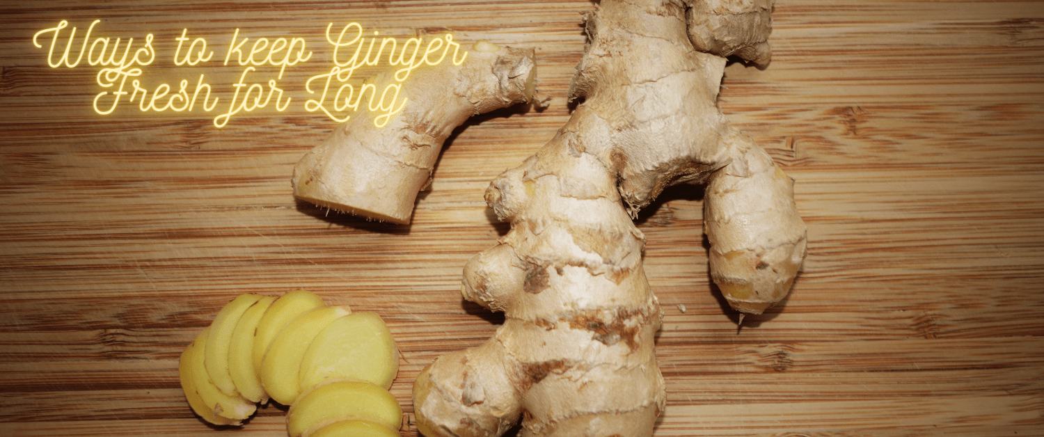How to keep Ginger Fresh for Long